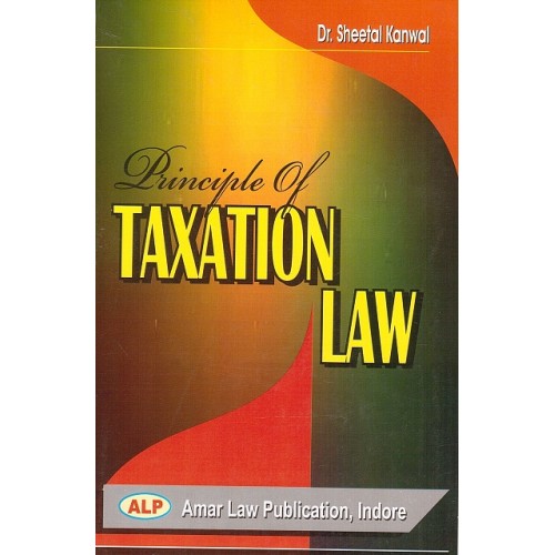 Amar Law Publication's Principle of Taxation Law for BSL & LL.B by Sheetal Kanwal